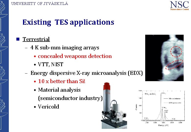 UNIVERSITY OF JYVÄSKYLÄ NSC Nanoscience Center Existing TES applications g Terrestrial – 4 K