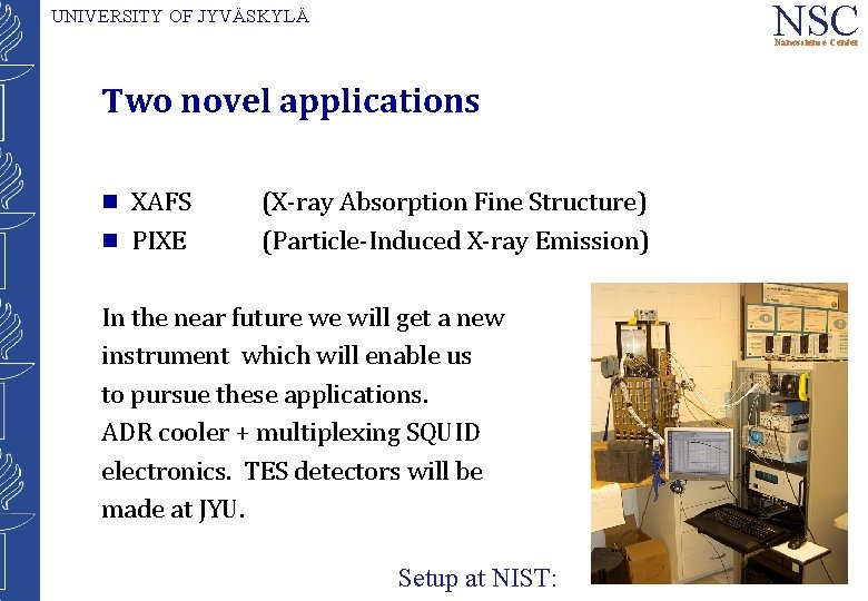 NSC UNIVERSITY OF JYVÄSKYLÄ Nanoscience Center Two novel applications g g XAFS PIXE (X-ray