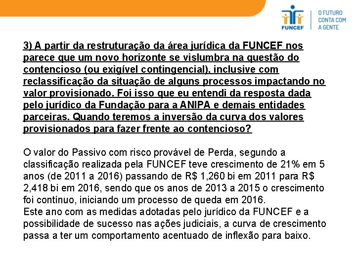 3) A partir da restruturação da área jurídica da FUNCEF nos parece que um