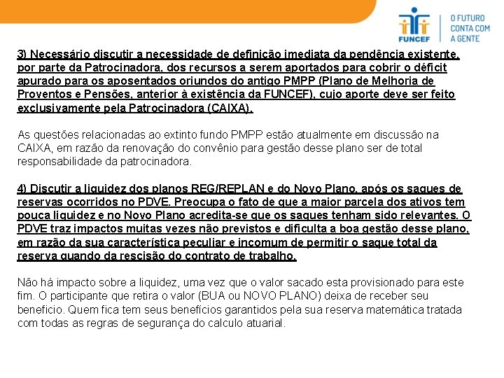 3) Necessário discutir a necessidade de definição imediata da pendência existente, por parte da