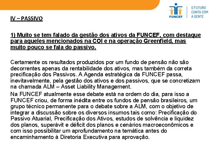 IV – PASSIVO 1) Muito se tem falado da gestão dos ativos da FUNCEF,