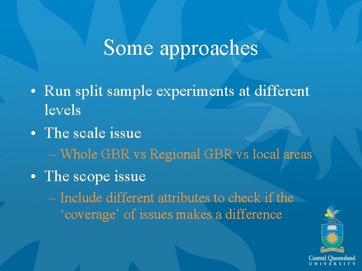 Some approaches • Run split sample experiments at different levels • The scale issue