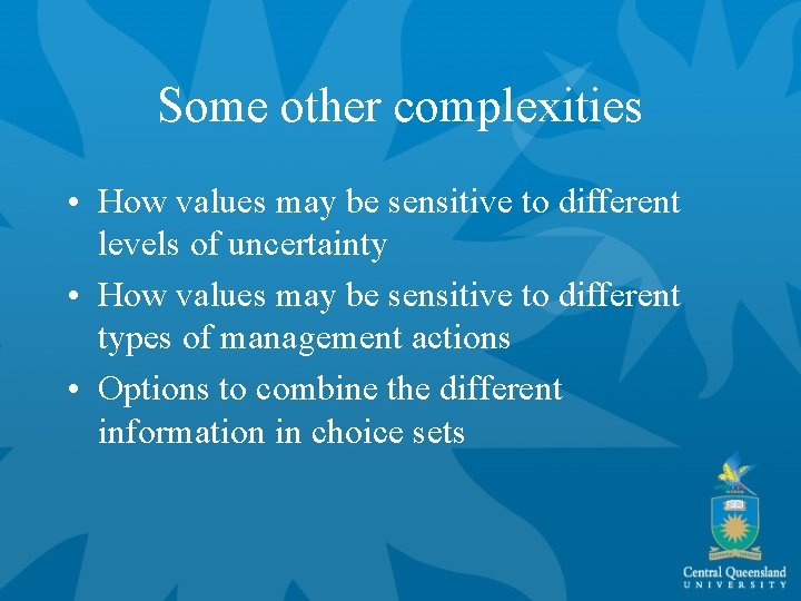 Some other complexities • How values may be sensitive to different levels of uncertainty