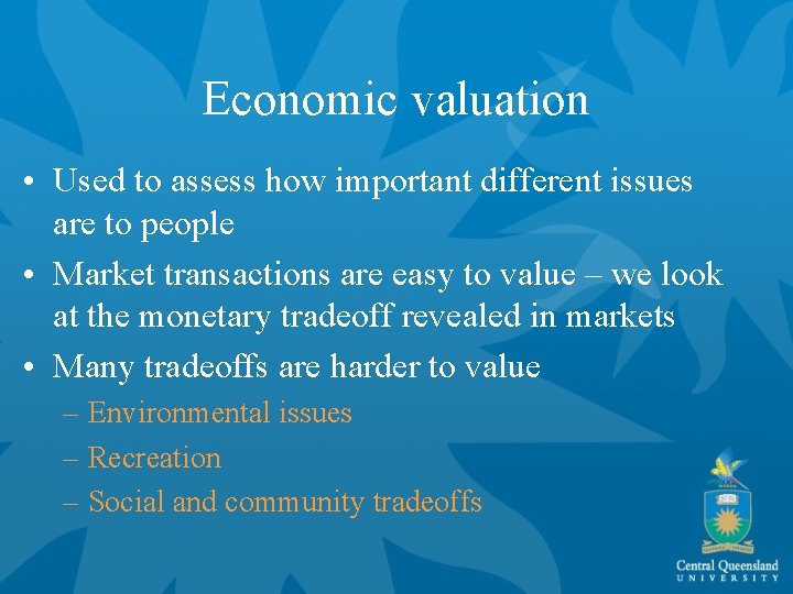 Economic valuation • Used to assess how important different issues are to people •