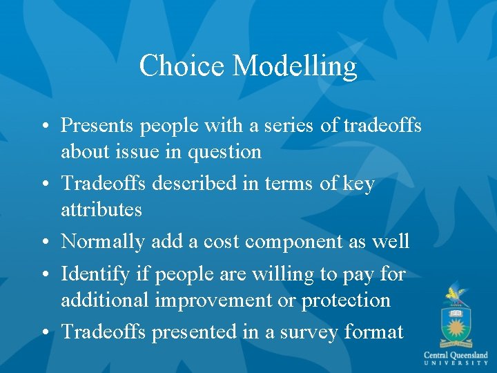 Choice Modelling • Presents people with a series of tradeoffs about issue in question