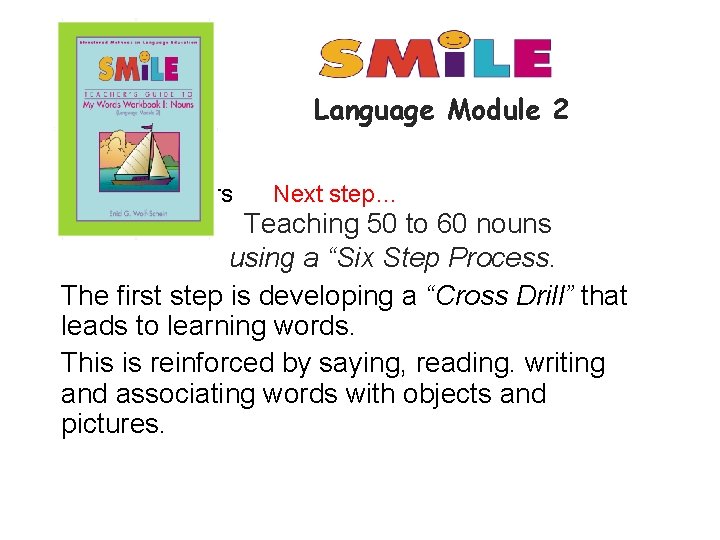 Language Module 2 Step 3 Teachers Next step… Teaching 50 to 60 nouns using