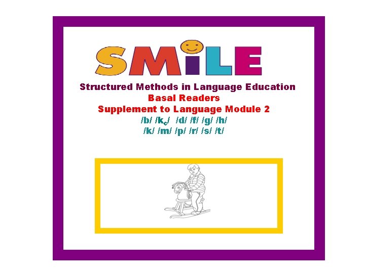 Structured Methods in Language Education Basal Readers Supplement to Language Module 2 /b/ /kc/ Structured Methods in Language Education Basal Readers Supplement to Language Module 2 /b/ /kc/