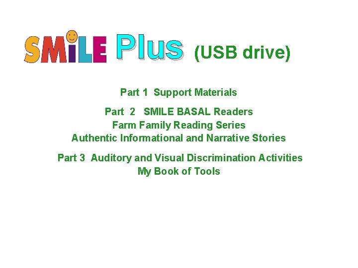 Plus (USB drive) Part 1 Support Materials Part 2 SMILE BASAL Readers Farm Family