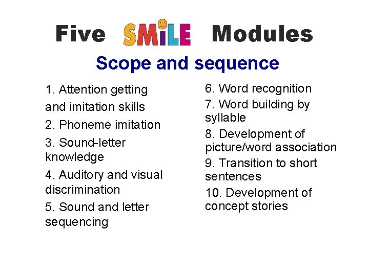 Five Modules Scope and sequence 1. Attention getting and imitation skills 2. Phoneme imitation Five Modules Scope and sequence 1. Attention getting and imitation skills 2. Phoneme imitation