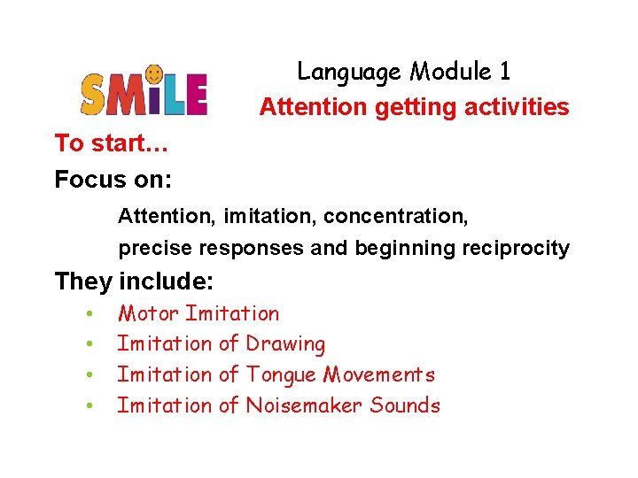 Language Module 1 Attention getting activities To start… Focus on: Attention, imitation, concentration, precise