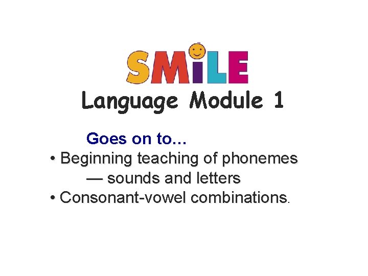 SM i. L E Language Module 1 Goes on to… • Beginning teaching of