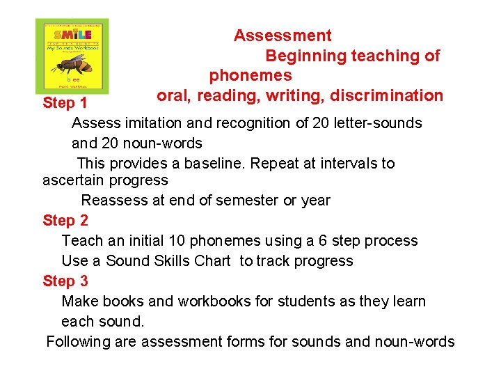 Assessment Beginning teaching of phonemes oral, reading, writing, discrimination Step 1 Assess imitation