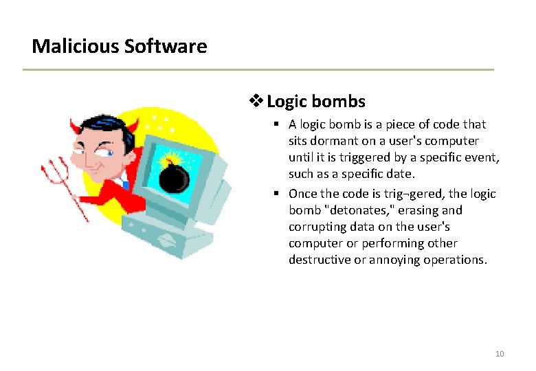 Malicious Software v Logic bombs § A logic bomb is a piece of code