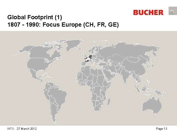 Global Footprint (1) 1807 - 1990: Focus Europe (CH, FR, GE) WTO 27 March