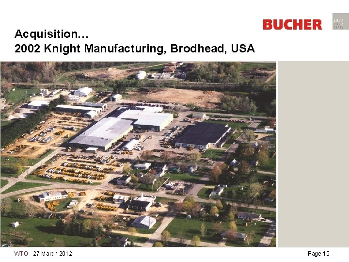 Acquisition… 2002 Knight Manufacturing, Brodhead, USA WTO 27 March 2012 Page 15 