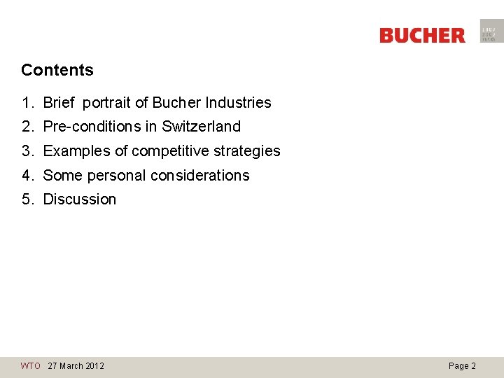 Contents 1. Brief portrait of Bucher Industries 2. Pre-conditions in Switzerland 3. Examples of