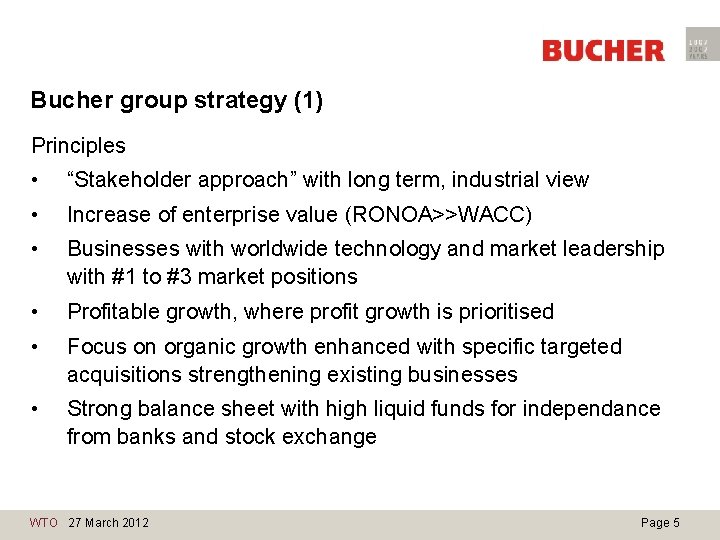 Bucher group strategy (1) Principles • “Stakeholder approach” with long term, industrial view •