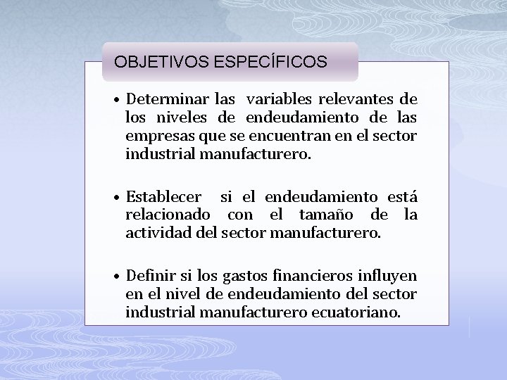 OBJETIVOS ESPECÍFICOS • Determinar las variables relevantes de los niveles de endeudamiento de las