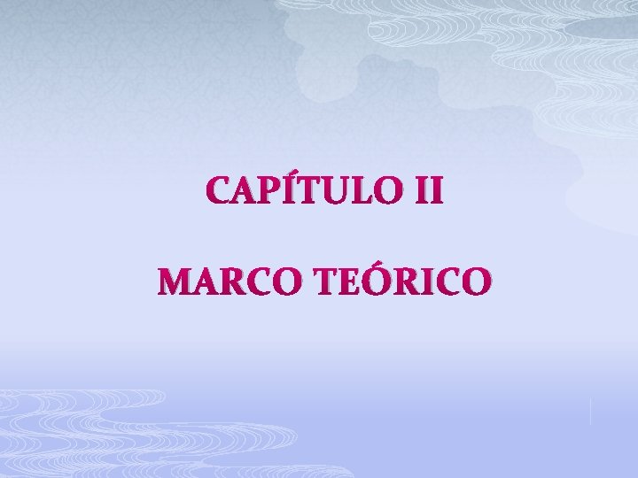 CAPÍTULO II MARCO TEÓRICO 