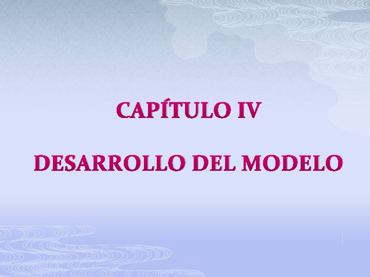 CAPÍTULO IV DESARROLLO DEL MODELO 