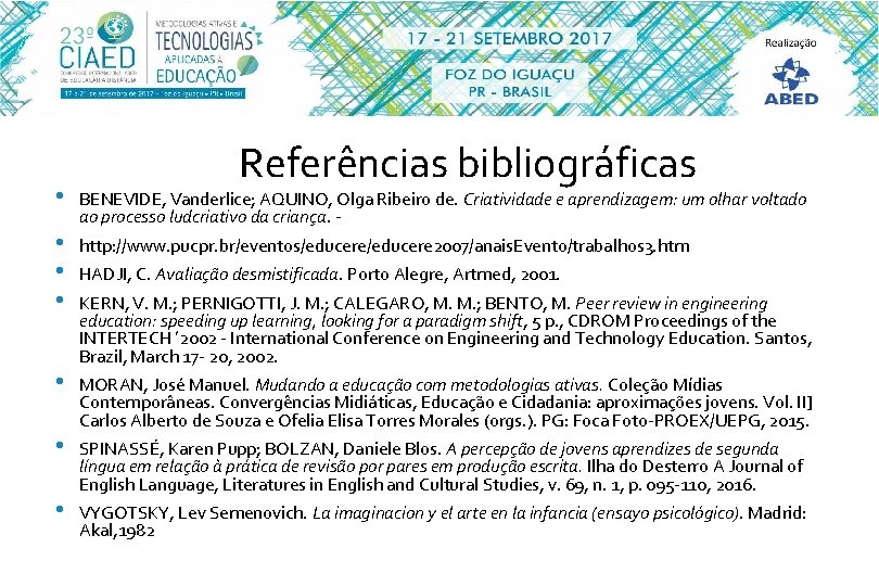  • • Referências bibliográficas BENEVIDE, Vanderlice; AQUINO, Olga Ribeiro de. Criatividade e aprendizagem: