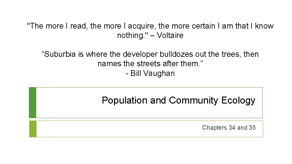 "The more I read, the more I acquire, the more certain I am that