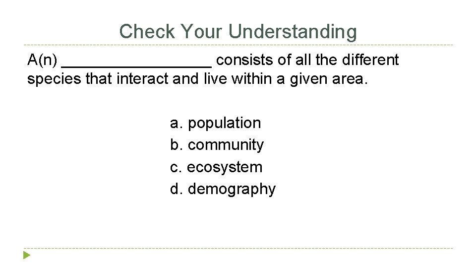 Check Your Understanding A(n) _________ consists of all the different species that interact and