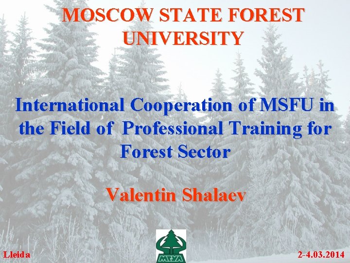 MOSCOW STATE FOREST UNIVERSITY International Cooperation of MSFU in the Field of Professional Training