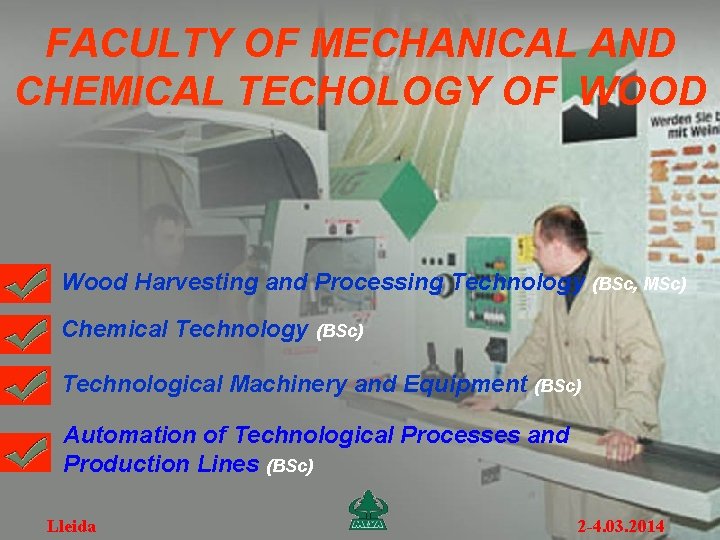 FACULTY OF MECHANICAL AND CHEMICAL TECHOLOGY OF WOOD Wood Harvesting and Processing Technology (BSc,