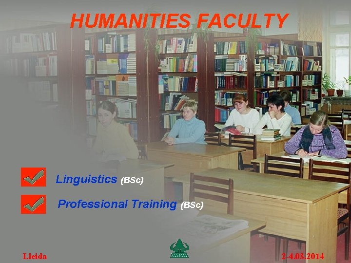 HUMANITIES FACULTY Linguistics (BSc) Professional Training (BSc) Lleida 2 -4. 03. 2014 