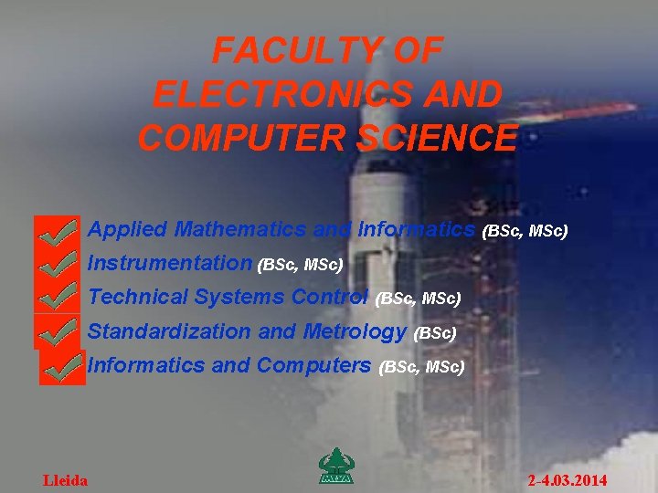 FACULTY OF ELECTRONICS AND COMPUTER SCIENCE Applied Mathematics and Informatics (BSc, MSc) Instrumentation (BSc,
