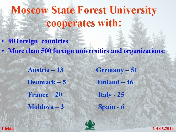 Moscow State Forest University cooperates with: • 90 foreign countries • More than 500