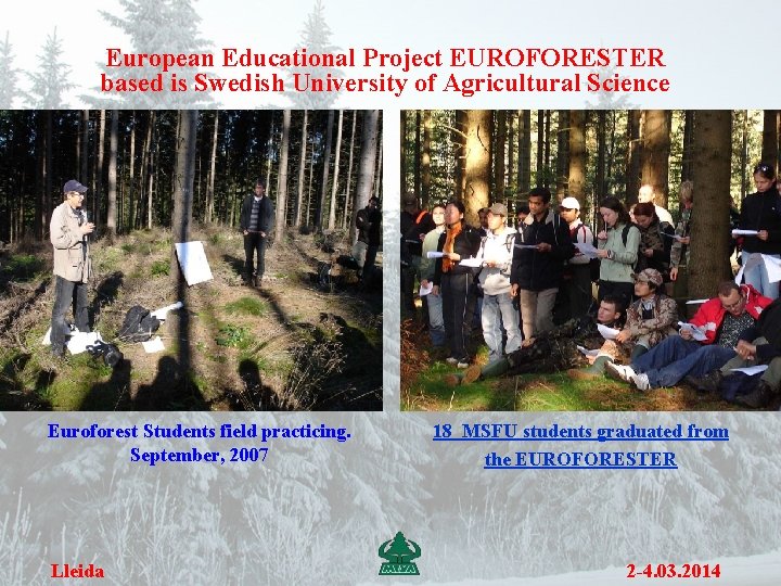 European Educational Project EUROFORESTER based is Swedish University of Agricultural Science Euroforest Students field