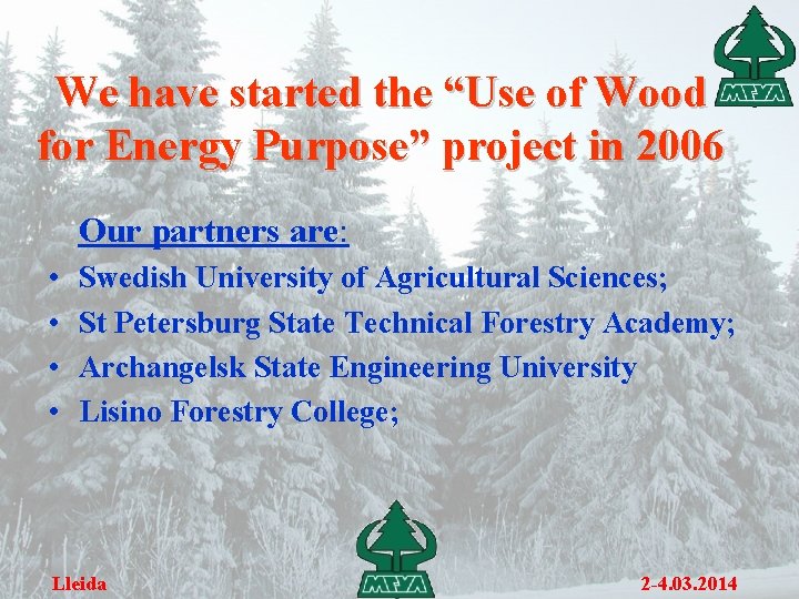 We have started the “Use of Wood for Energy Purpose” project in 2006 Our