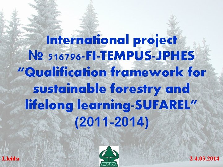 International project № 516796 -FI-TEMPUS-JPHES “Qualification framework for sustainable forestry and lifelong learning-SUFAREL” (2011