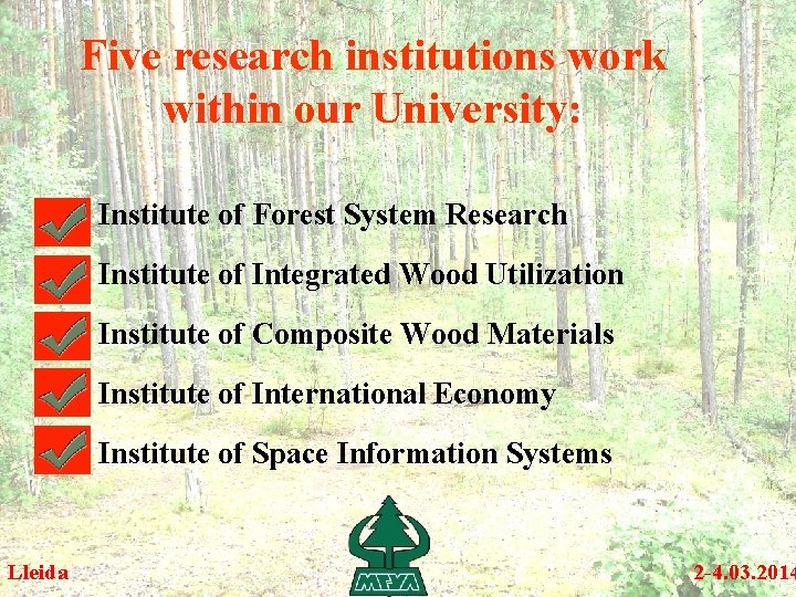 Five research institutions work within our University: Institute of Forest System Research Institute of