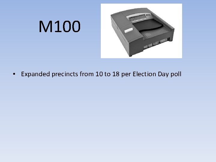 M 100 • Expanded precincts from 10 to 18 per Election Day poll 