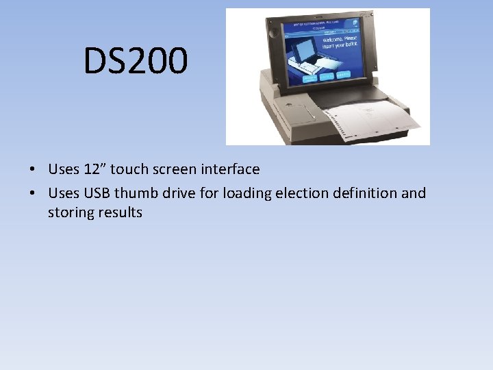 DS 200 • Uses 12” touch screen interface • Uses USB thumb drive for