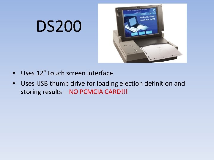 DS 200 • Uses 12” touch screen interface • Uses USB thumb drive for