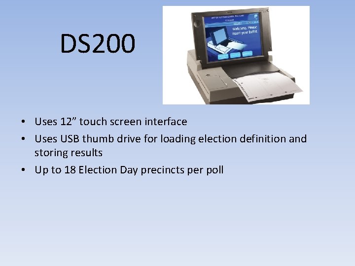 DS 200 • Uses 12” touch screen interface • Uses USB thumb drive for