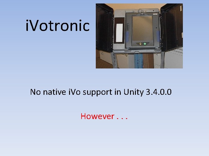 i. Votronic No native i. Vo support in Unity 3. 4. 0. 0 However.