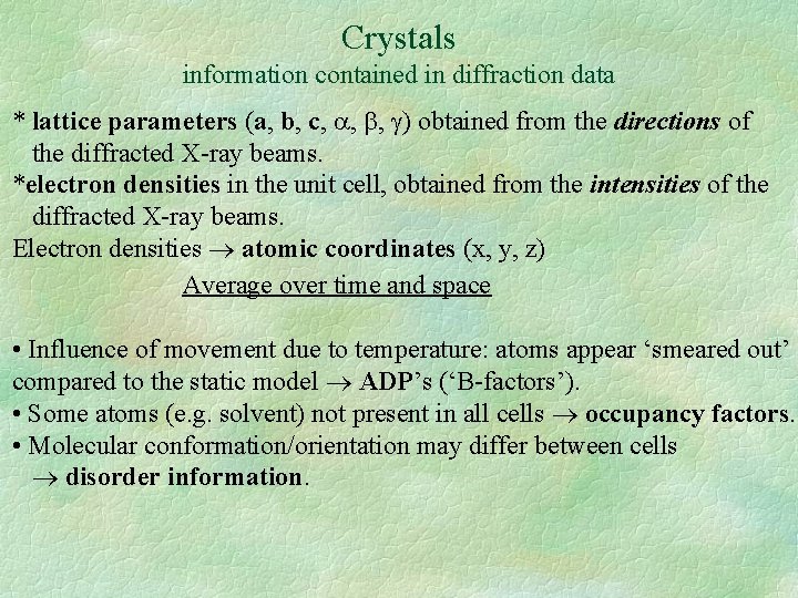 Crystals information contained in diffraction data * lattice parameters (a, b, c, , ,