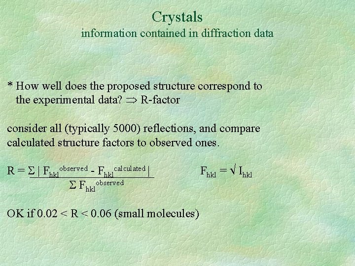 Crystals information contained in diffraction data * How well does the proposed structure correspond