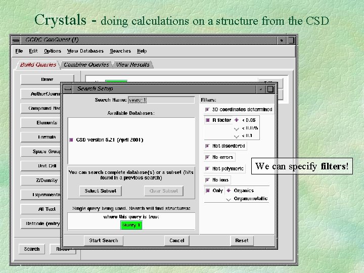 Crystals - doing calculations on a structure from the CSD We can specify filters!