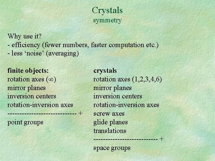 Crystals symmetry Why use it? - efficiency (fewer numbers, faster computation etc. ) -