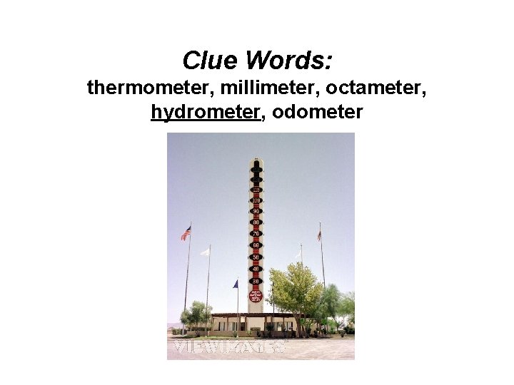 Clue Words: thermometer, millimeter, octameter, hydrometer, odometer 