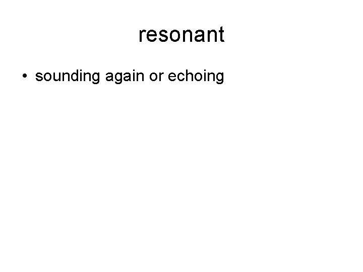 resonant • sounding again or echoing 