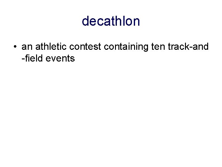 decathlon • an athletic contest containing ten track-and -field events 