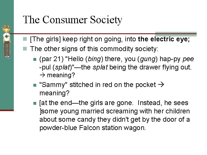 The Consumer Society n [The girls] keep right on going, into the electric eye;
