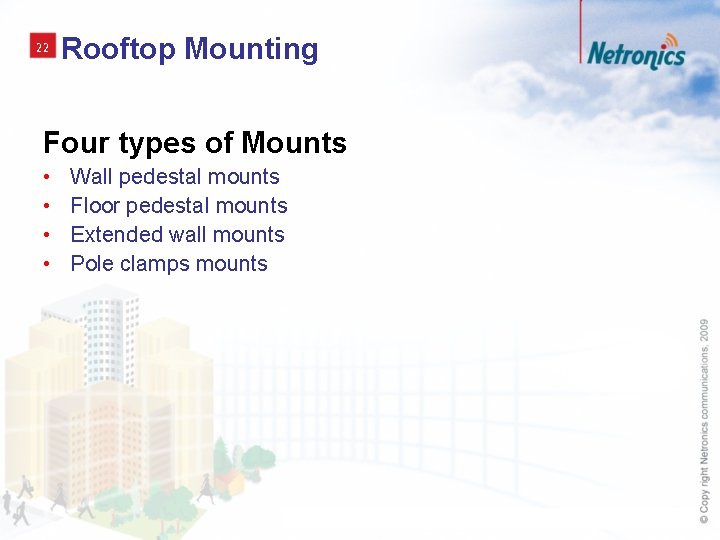 22 Rooftop Mounting Four types of Mounts • • Wall pedestal mounts Floor pedestal